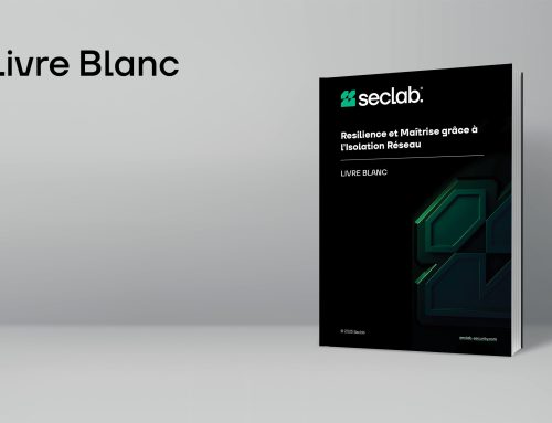 Découvrez le livre blanc Seclab « Résilience et Maîtrise grâce à l’Isolation Réseau »
